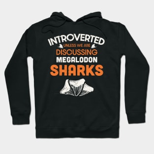 Introverted unless we are discussing megalodon sharks / Shark teeth collector design / teeth collecting lover / shark lover Hoodie